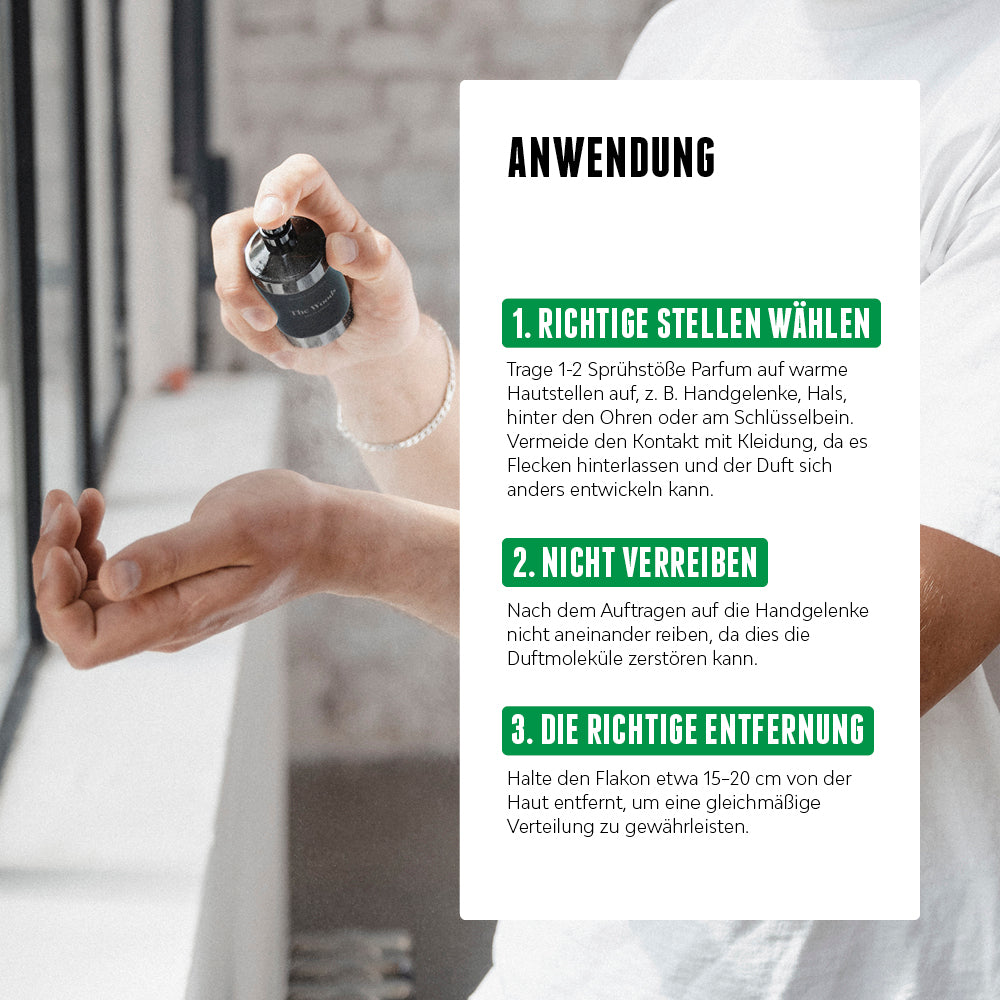 The Woods Extrait de Parfum von der Brooklyn Soap Company für Männer richtig anwenden: 1–2 Sprühstöße auf warme Hautstellen wie Handgelenke oder Hals auftragen, dabei den Kontakt mit Kleidung vermeiden. Nicht verreiben, um die Duftmoleküle zu schonen. Für optimale Verteilung den Flakon 15–20 cm von der Haut entfernt halten.  [DE][AT]